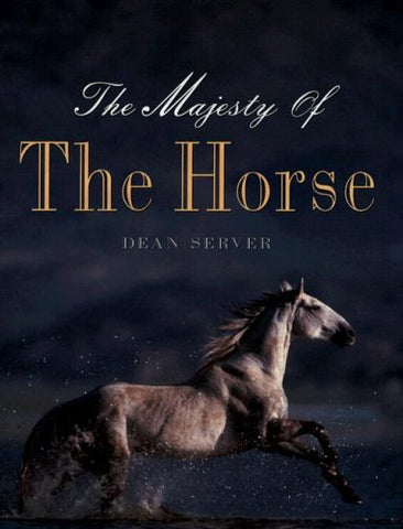 The Majesty of the Horse - gently used Hardcover –  2006 by Dean Server