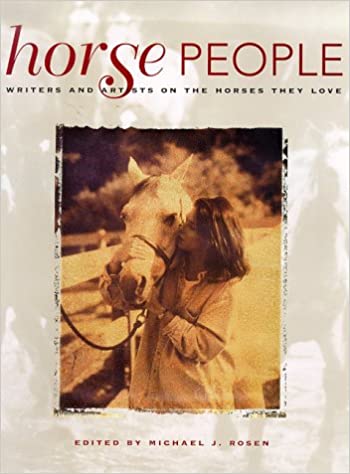 Horse People: Writers and Artists on their Love of Horses by Michael J. Rosen