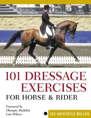 101 Dressage Exercises for Horse & Rider[101 DRESSAGE EXERCISES FOR HORSE & RIDER gently used Spiral-bound – 2005 by Jec Aristotle Ballou