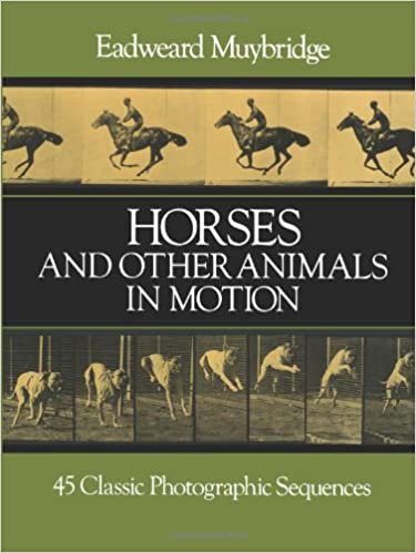 Horses and Other Animals in Motion: 45 Classic Photographic Sequences by Eadweard Muybridge