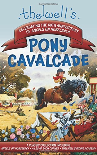 Thelwell's Pony Cavalcade: Angels on Horseback, A Leg in Each Corner, Riding Academy by Norman Thelwell