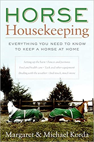 Horse Housekeeping: Everything You Need to Know to Keep a Horse at Home by Margaret & Michael Korda - gently used