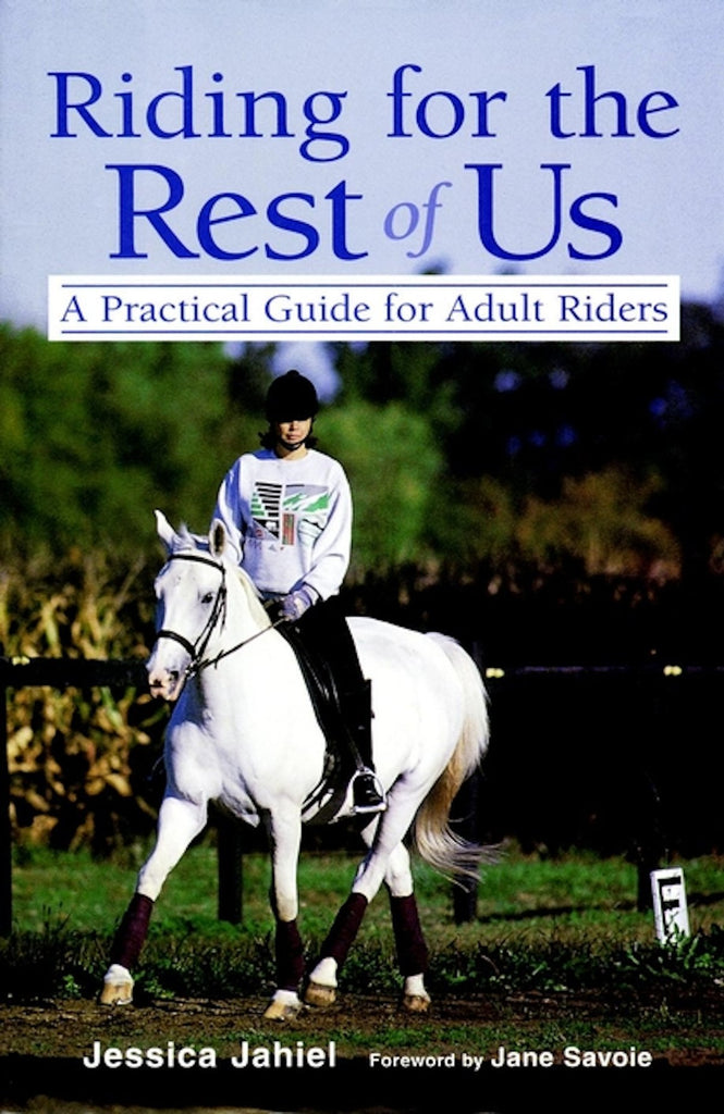 Riding for the Rest of Us: A Practical Guide for Adult Riders - gently used Hardcover – 1996 by Jessica Jahiel