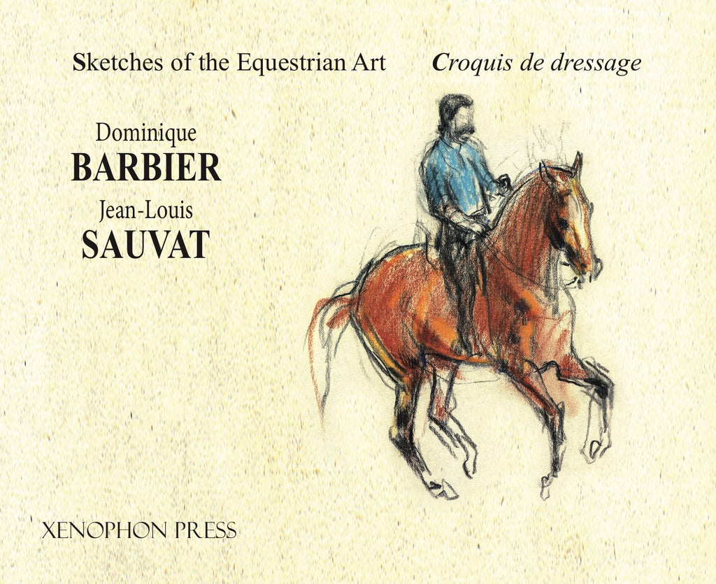 Sketches of the Equestrian Art - Croquis de Dressage by Dominique Barbier & Jean-Louis Sauvat