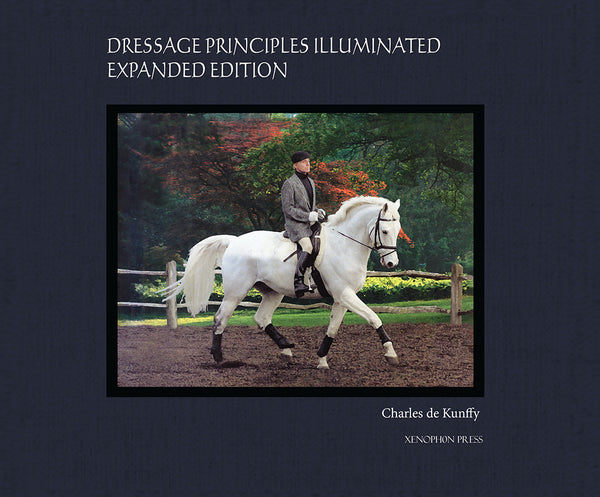 Dressage Principles Illuminated Expanded Edition by Charles de Kunffy