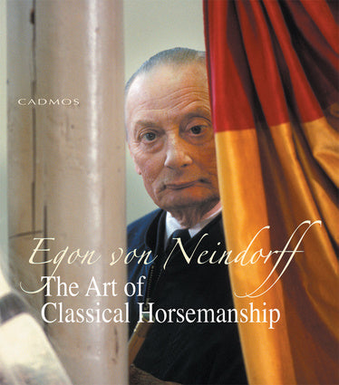 The Art of Classical Horsemanship By Egon von Neindorff