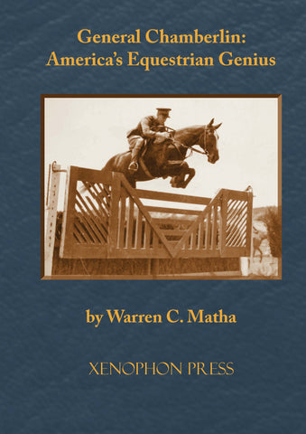 General Chamberlin: America's Equestrian Genius: A biography of Harry Dwight Chamberlin by Warren Matha