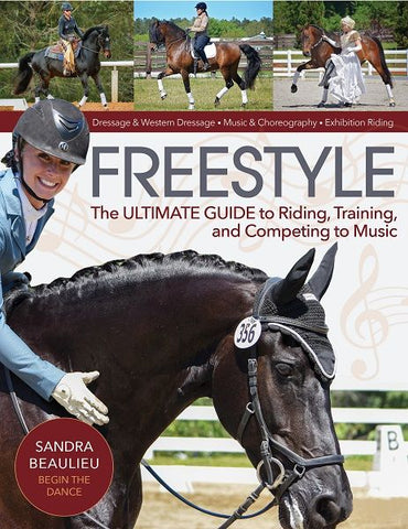 Freestyle The Ultimate Guide to Riding, Training, and Competing to Music by Sandra Beaulieu
