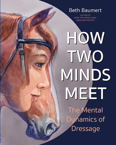 How Two Minds Meet The Mental Dynamics of Dressage by Beth Baumert