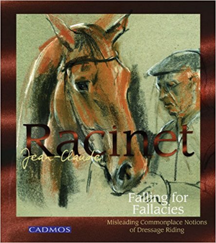 Falling for Fallacies: Misleading Commonplace Notions of Dressage Riding (hardcover) by Jean-Claude Racinet