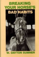 Breaking Your Horse's Bad Habits by Dayton Sumner - Used -