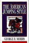 The American Jumping Style (Doubleday Equestrian Library) By George H. Morris - Used -