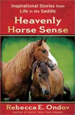 Heavenly Horse Sense: Inspirational Stories from Life in the Saddle by Rebecca E. Ondov - Used -