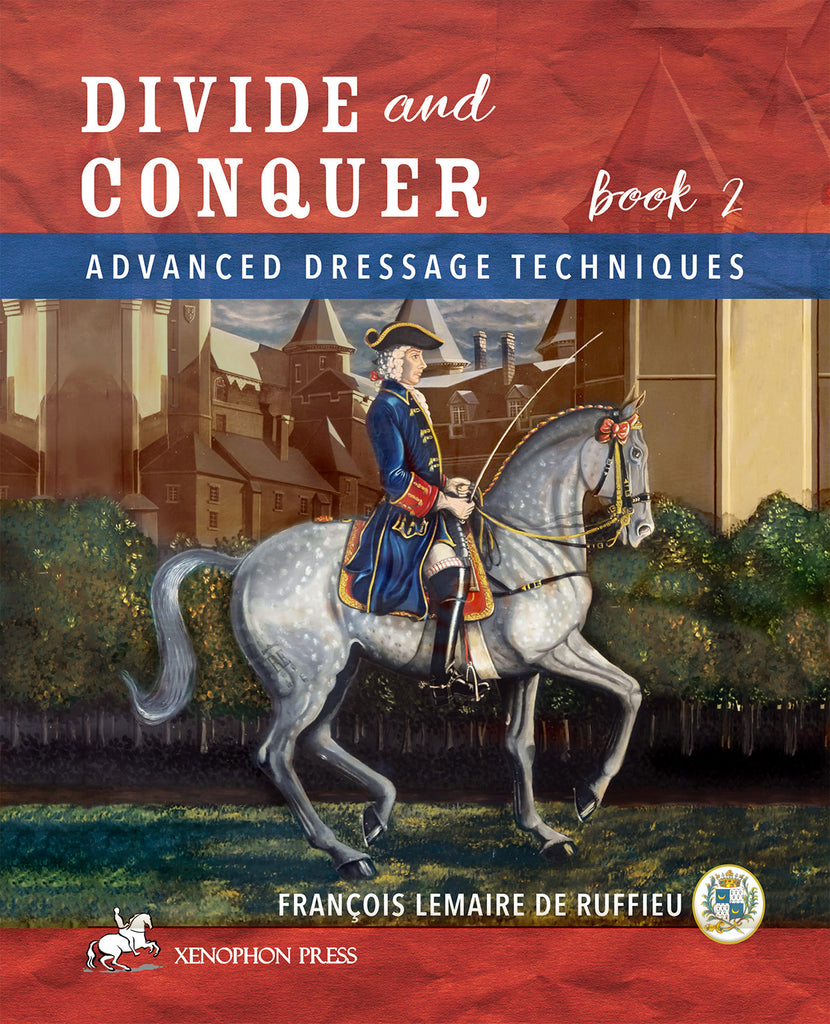 Divide & Conquer Book 2: Advanced Dressage Principles by François Lemaire de Ruffieu