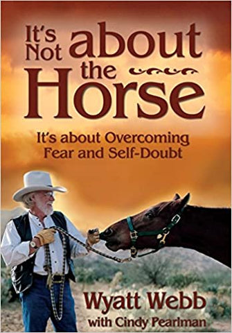 It's Not About the Horse: It's About Overcoming Fear and Self-Doubt SIGNED by Wyatt Webb - gently used paperback