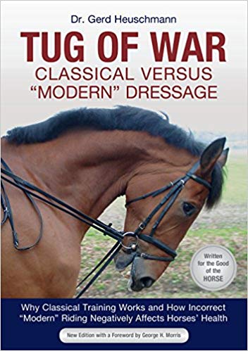 Tug of War: Classical versus Modern Dressage - Why Classical Training Works and How Incorrect Modern Riding Negatively Affects Horses' Health by Dr. Gerd Heuschmann