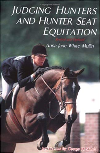 Judging Hunters and Hunter Seat Equitation: A Comprehensive Guide for Exhibitors and Judges (Revised and Updated)