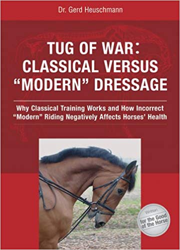 Tug of War: Classical versus Modern Dressage - Why Classical Training Works and How Incorrect Modern Riding Negatively Affects Horses' Health by Dr. Gerd Heuschmann