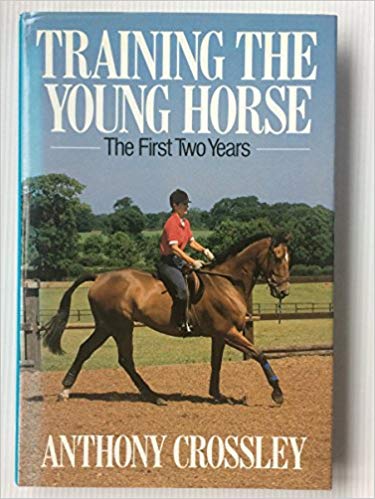 Training the young horse: The first two years by Anthony Crossley - Hardcover