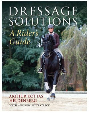 Dressage Solutions: A Rider's Guide by Arthur Kottas-Heldenburg