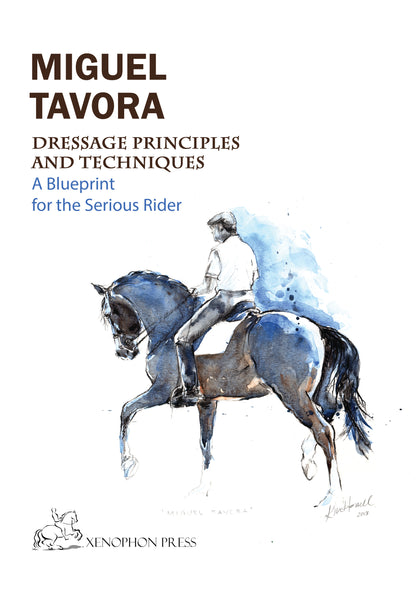 Dressage Principles and Techniques: A blueprint for the serious rider by Major Miguel de Lancastre e Tavora