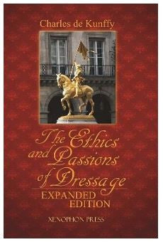 The Ethics and Passions of Dressage Expanded Ed. by de Kunffy