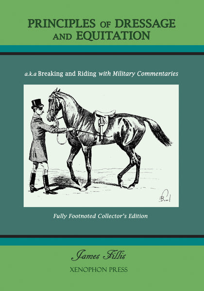 Principles of Dressage and Equitation, a.k.a Breaking and Riding with full military commentaries by James Fillis