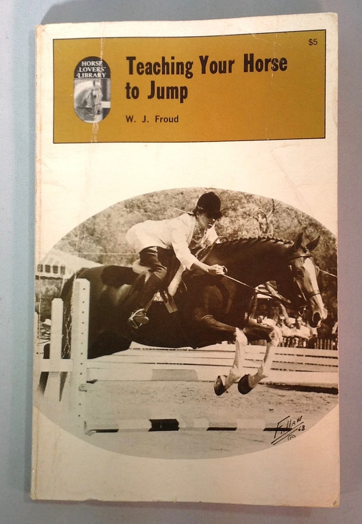 Teaching Your Horse to Jump by W. J. Froud.  (Used)