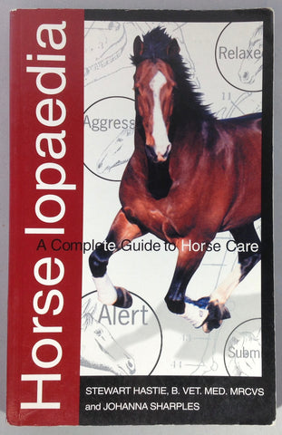 Horselopedia A Complete Guide to Horse Care by Stewart Hastie, B. VET. MED. MRCVS and Johanna Sharples (Used )