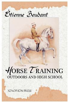 Horse Training: Outdoors and High School by Etienne Beudant