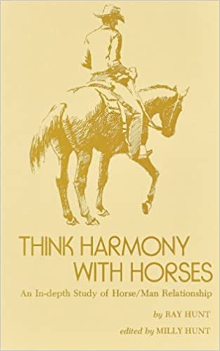 Think Harmony With Horses: An In-Depth Study of Horse/Man Relationship by Ray Hunt - gently used hardcover