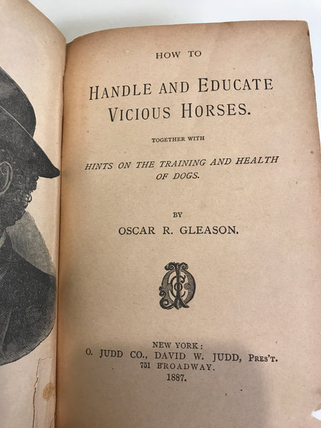 How to Handle and Educate Vicious Horses. Together with Hints on the Training and Health of Dogs by Oscar R. Gleason
