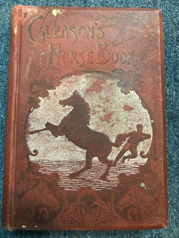 Gleason's horse book : the only authorized work by America's king of horse tamers comprising history breeding training breaking buying feeding grooming shoeing doctoring telling age and general care of the horse / by Oscar R. Gleason. 1892