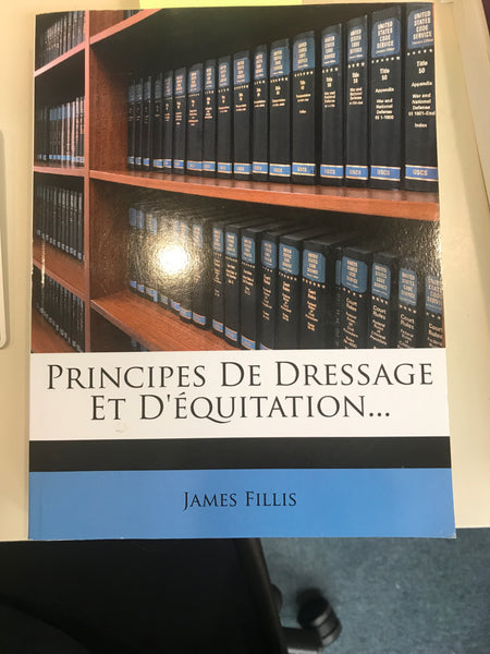 Principles of Dressage and Equitation, a.k.a Breaking and Riding with full military commentaries by James Fillis
