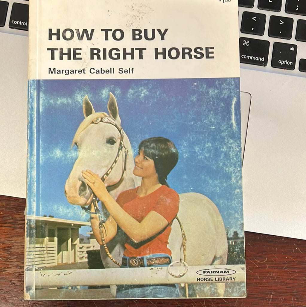 How to buy the right horse Paperback – January 1, 1977 by Margaret Cabell Self - gently used