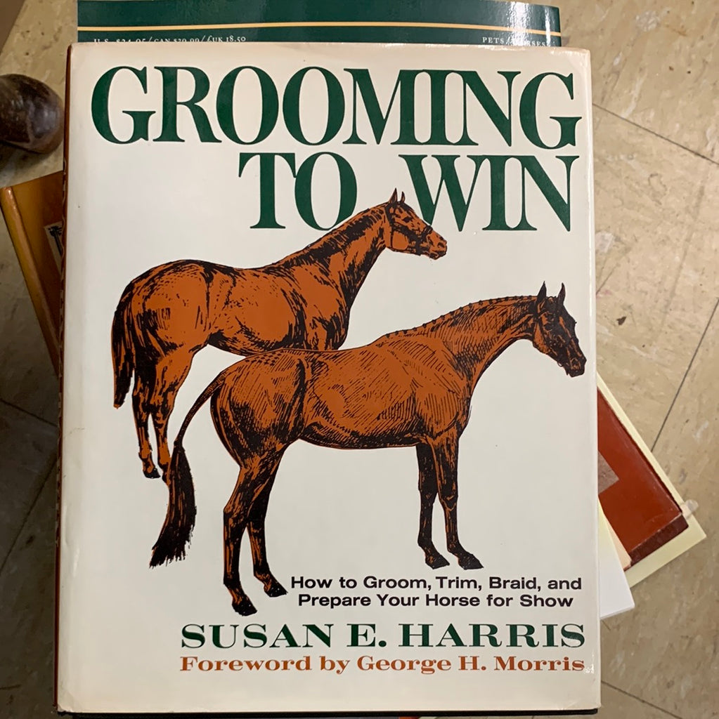 Grooming to Win : How to Groom, Trim, Braid and Prepare Your Horse for Show by Susan Harris