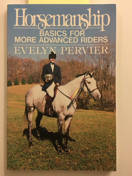 Horsemanship: Basics for more advanced riders Paperback by Evelyn Pervier - gently used softcover