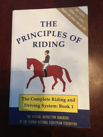 The Principles of Riding: The Official Handbook of the German National Equestrian Federation (The Complete Riding and Driving System, Book 1)