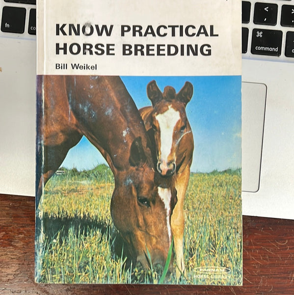Know Practical Horse Breeding Paperback – January 1, 1972 by Bill Weikel - gently used