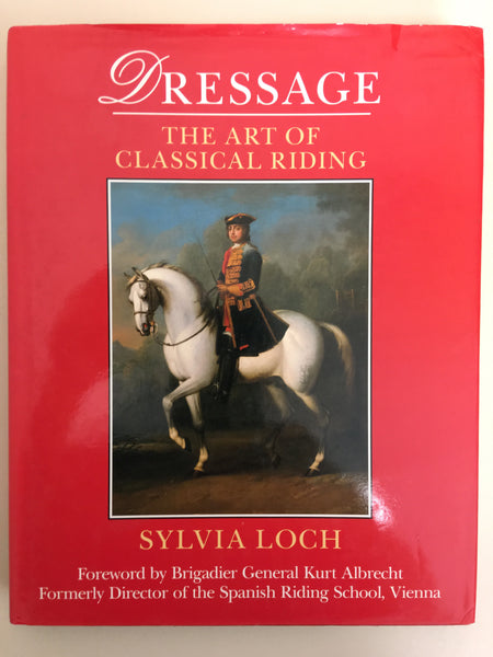 Dressage: The art of classical riding by Sylvia Loch - gently used