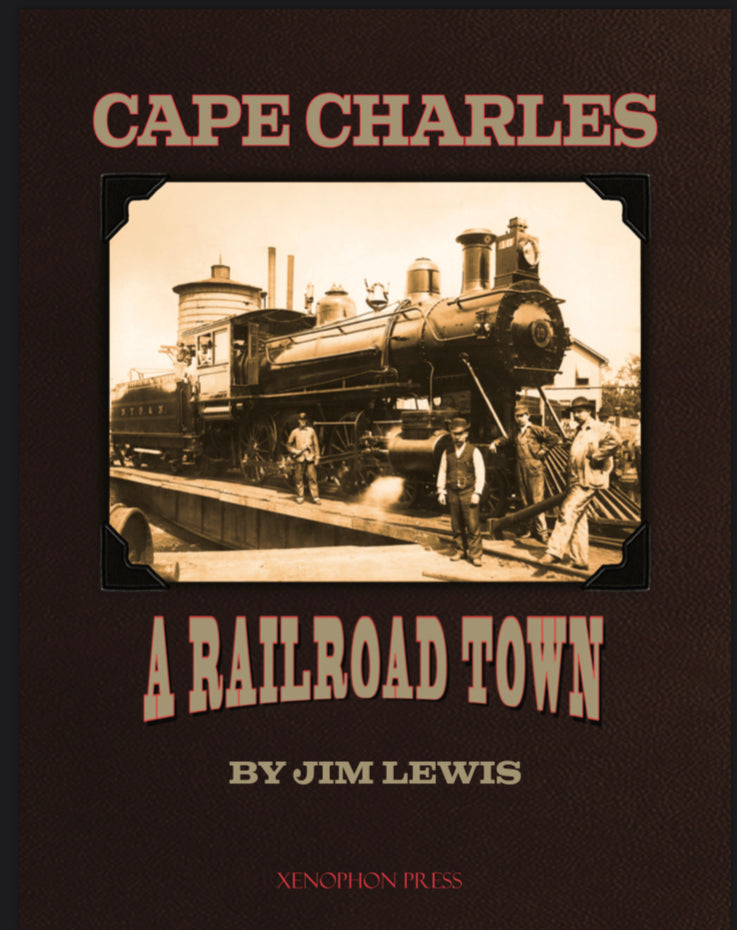 Cape Charles: A Railroad Town by Jim Lewis Xenophon Press 2021 Edition