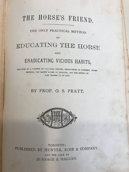 The Horse's Friend: The Only Practical Method Of Educating The Horse And Eradicating Vicious Habits  Pratt, O. S.