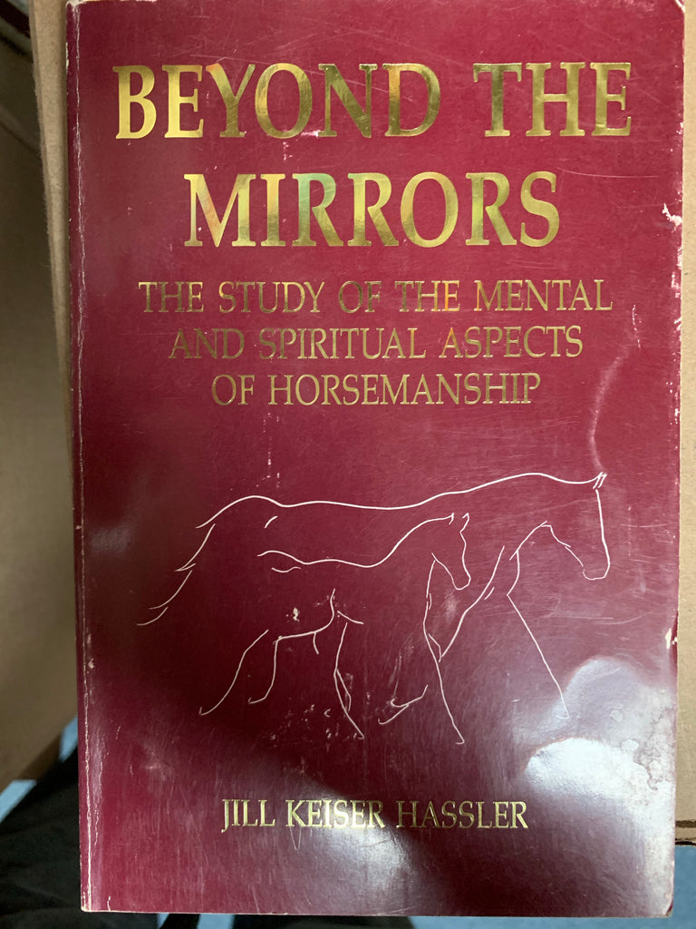 Beyond the Mirrors: The Study of the Mental and Spiritual Aspects of Horsemanship- Gently Used