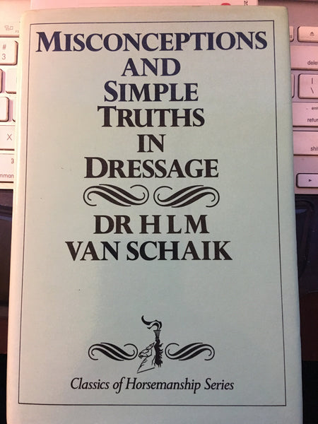 Misconceptions and Simple Truths in Dressage (Hardcover) by H.L.M.Van Schaik - gently used copy