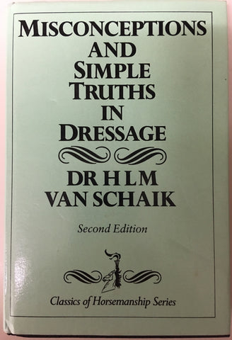Misconceptions and Simple Truths in Dressage (Hardcover) by H.L.M.Van Schaik - gently used copy