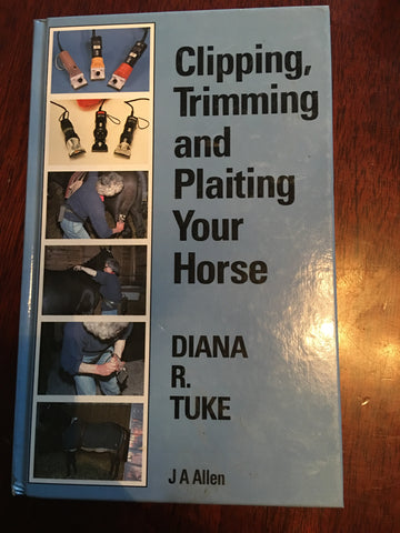 clipping trimming and plaiting your horse by Diana R. Tuke