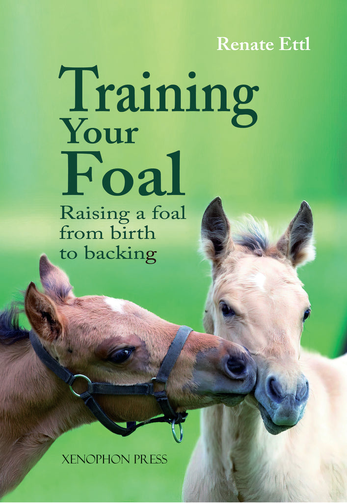 Training Your Foal: Raising a Foal from Birth to Backing by Renate Ettle