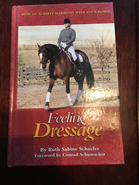 Feeling Dressage: How to Achieve Harmony With Your Horse by Ruth Sabine Schaefer
