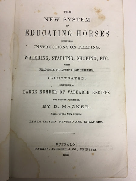 The New System of Educating Horses Including Instructions on Feeding, Watering, Stabling, Shoeing, Etc. with Practical Treatment for Diseases. vintage edition 1873 - shows signs of age