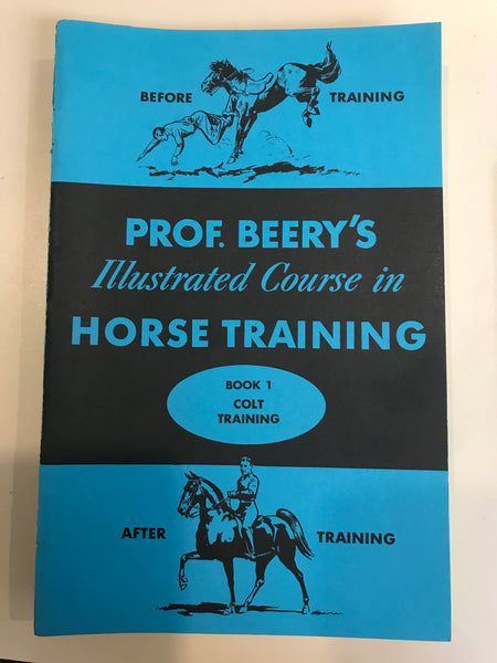 Prof. Beery's Illustrated Course in Horse Training, Book No. 1, Colt Training